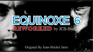 EQUINOXE 6 By Jean-Michel Jarre  (REWORKED By JCS-Studios)