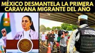 MÉXICO DESMANTELA LA PRIMERA CARAVANA MIGRANTE DEL AÑO