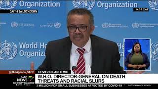 COVID-19 Pandemic | W.H.O. Director-General on death threats and racial slurs