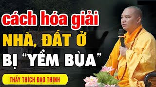 Cách hóa giải Nhà, Đất Ở bị yểm bùa - Thầy Thích Đạo Thịnh