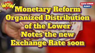 Iraqi Dinar 💥 Monetary Reform Organized Distribution of the Lower Notes 💥 The New Exchange Rate Soon