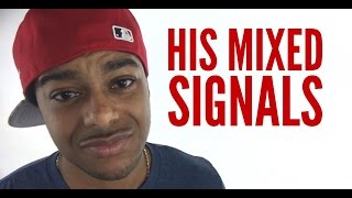 Why guys give mixed signals and mixed messages