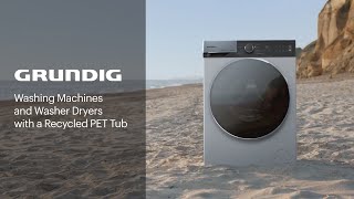 GRUNDIG | Washing Machines and Washer Dryers with a Recycled PET Tub - It Starts At Home