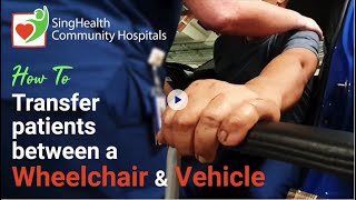 How To Transfer patients between a Wheelchair \u0026 Vehicle - by SingHealth Community Hospitals