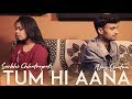 Tum Hi Aana || Cover Song || Ft. Surbhi Chhatrapati || Ajay gautam || Marjaavaan || Jubin Nautiyal