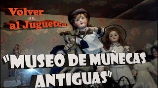 Museo de Muñecas Antiguas (Especial Volver al Juguete...)