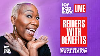 The Reiders’ With Benefits Member’s Only Exclusive - May 22| The Joy Reid Show LIVE!