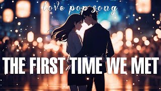 The First Time We Met (Alternate Ver.) | Love Pop Song