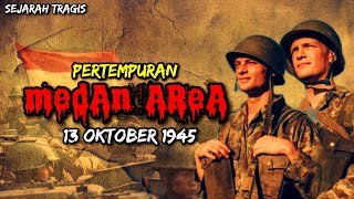 Sejarah tragis bangsa indonesia : Pertempuran Medan Area