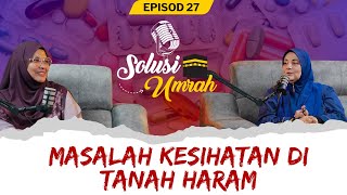 SOLUSI UMRAH EPS 27 : MASALAH KESIHATAN DI TANAH HARAM