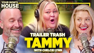 Trailer Trash Tammy w/ Chelcie Lynn | Your Mom's House Ep. 697