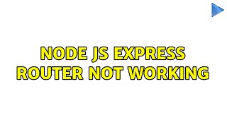 Node Js express router not working (2 Solutions!!)