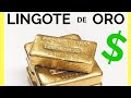 Cuanto vale un LINGOTE de ORO | Cuanto pesa un lingote de ORO