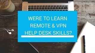 Where to learn Remote & VPN Help Desk skills