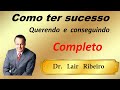 Como Ter Sucesso Querendo e Conseguindo Completo Dr Lair Ribeiro