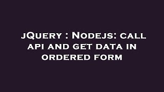 jQuery : Nodejs: call api and get data in ordered form