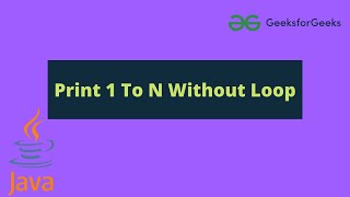 Print 1 To N Without Loop | Recursion | Java