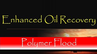 2. Enhanced Oil Recovery | Polymer Flooding