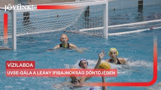 UVSE-gála a leány ifibajnokság döntőjében 🤽‍♀️ VÍZILABDA