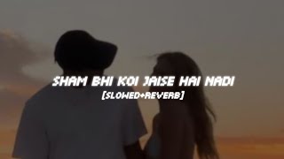 Sham bhi koi jaise hai nadi [Slowed + Reverb] | Casxettqe