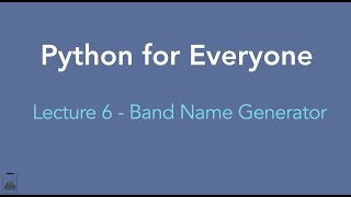 Python for Everyone: Lecture 6 - Band Name Generator (Practice 1-5 lectures)