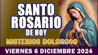 🌹EL SANTO ROSARIO DE HOY VIERNES 6 DICIEMBRE  MISTERIOS DOLOROSOS🌹Santo Rosario Virgen de Guadalupe