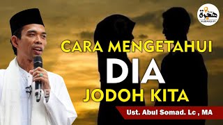 CARA MENGETAHUI BAHWA DIA JODOH KITA  | Ust . Abdul Somad . Lc , MA