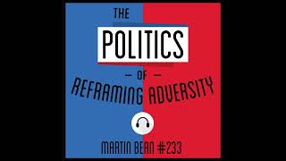 233: The Politics of Reframing Adversity - Martin Bean