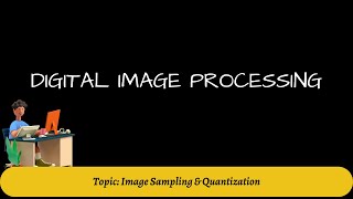 7. Image Sampling and Quantization | Digital Image Processing