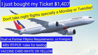 Dual vs Balikbayan vs foreigner requirements, 48hr RT-PCR test,  Yellow vs White cards.Ticket $1,407