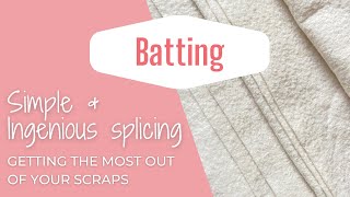 Got Batting Scraps? - An ingenious way to splice them!