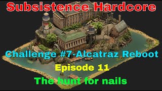 Subsistence Alpha 65 | HC Challenge 7 | Alcatraz Reboot | Ep 11 | Hunting for crates and nails