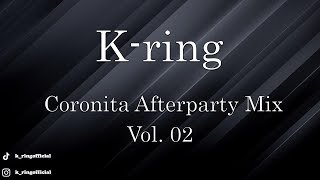 K-ring - Coronita Afterparty Mix Vol.02