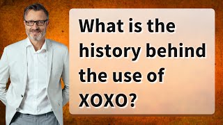 What is the history behind the use of XOXO?