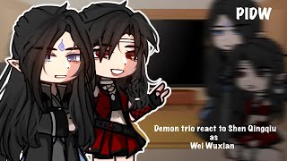 「Demon trio react to Shen Qingqiu as Wei Wuxian 」♡Proud Immortal Demon Way♡