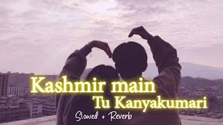 Kashmir main tu Kanyakumari || slowed + reverb + 16D + lyrics ||