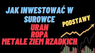 Jak inwestować w SUROWCE podstawy URAN