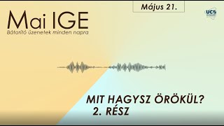 Mai IGE - Mit hagysz örökül? (2. rész) - 2022. május 21.