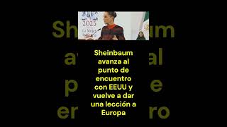 Sheinbaum avanza al punto de encuentro con EEUU y vuelve a dar una lección a Europa