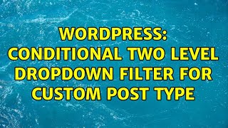 Wordpress: Conditional two level dropdown filter for custom post type (2 Solutions!!)