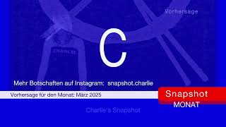 Snapshot Monat /März 2025 ▫️ Das Gelingen von Dingen! • Charlie Vorhersage