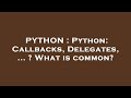 PYTHON : Python: Callbacks, Delegates, ... ? What is common?