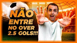 NÃO ENTRE NO OVER 2.5 GOLS | Aumente sua acertividade e diminua os riscos!