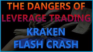 The Dangers of Leverage Trading - Kraken Flash Crash \u0026 WHY TO NEVER TRADE BITCOIN ON LEVERAGE!