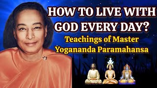 HOW TO LIVE WITH GOD EVERY DAY? Master Yogananda Paramahansa #higherself#selfrealization#kriyayoga