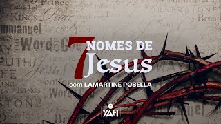 OS 7 NOMES DE JESUS | Palavras de Deus | Lamartine Posella