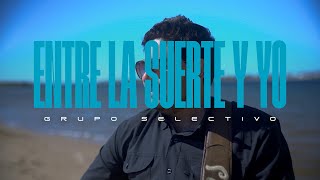 Grupo Selectivo - Entre La Suerte Y Yo (Video Oficial)