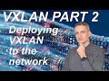 VXLAN Part 2 | Deploying VXLAN on the Network