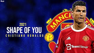 Cristiano Ronaldo • Shape Of You • 2021