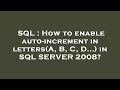 SQL : How to enable auto-increment in letters(A, B, C, D...) in SQL SERVER 2008?